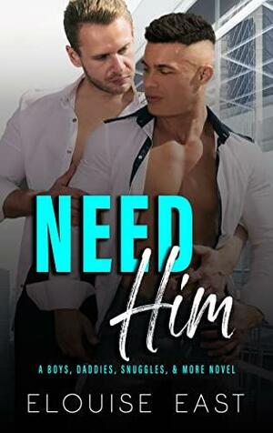 Need Him by Elouise East, Elouise East