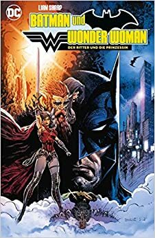 Batman Und Wonder Woman: Der Ritter Und Die Prinzessin by Liam Sharp