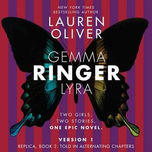 Ringer, Version 1: Replica, Book 2. Told in Alternating Chapters by Lauren Oliver