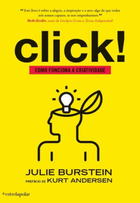 Click! Como funciona a creatividade by Julie Burstein