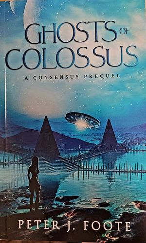 Ghosts of Colossus  by Peter J. Foote