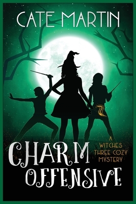 Charm Offensive: A Witches Three Cozy Mystery by Cate Martin