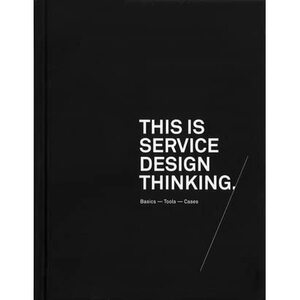 This is Service Design Thinking: Basics – Tools – Cases by Marc Stickdorn