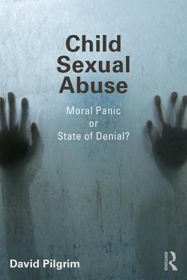 Child Sexual Abuse: Moral Panic or State of Denial? by David Pilgrim