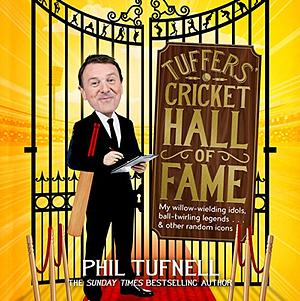 Tuffers' Cricket Hall of Fame: My willow-wielding idols, ball-twirling legends...and other random icons by Phil Tufnell