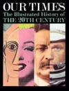 Our Times: The Illustrated History of the 20th Century by Daniel Okrent
