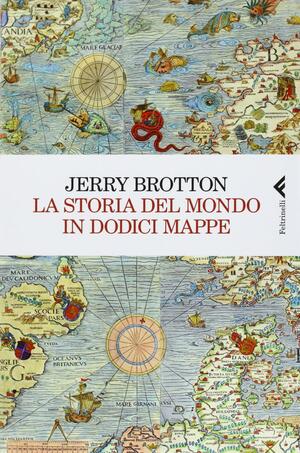 La storia del mondo in dodici mappe by Jerry Brotton