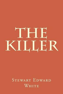 The Killer by Stewart Edward White