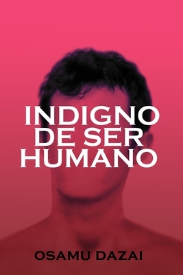 Indigno de ser humano by Osamu Dazai