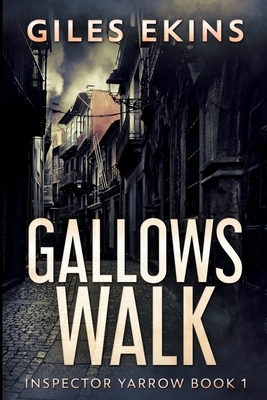 Gallows Walk (Inspector Yarrow Book 1) by Giles Ekins