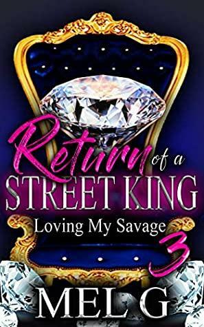 Return of a Street King: Loving My Savage 3 by Mel G.