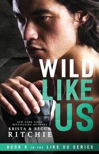 Wild Like Us by Krista Ritchie, Becca Ritchie