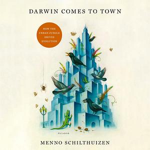 Darwin Comes to Town by Menno Schilthuizen