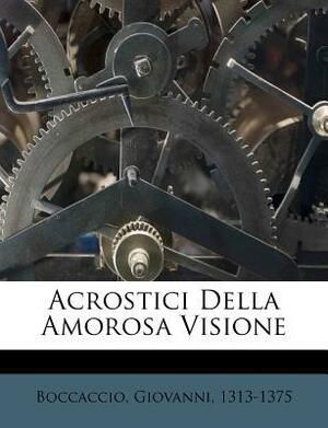 Acrostici Della Amorosa Visione by Giovanni Boccaccio