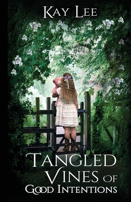 Tangled Vines of Good Intentions by Kay Lee