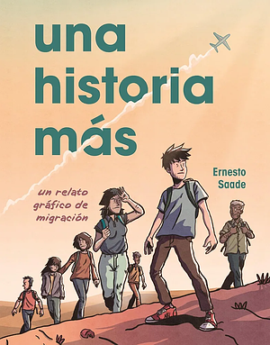 Una Historia Más (Just Another Story): Un Relato Gráfico de Migración (a Graphic Migration Account) by Ernesto Saade