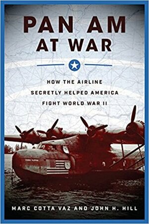 Pan Am at War: How the Airline Secretly Helped America Fight World War II by Mark Cotta Vaz