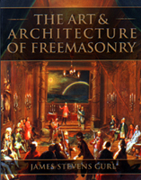 The Art and Architecture of Freemasonry by James Stevens Curl