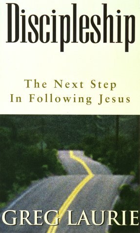 Discipleship: The Next Step In Following Jesus by Greg Laurie