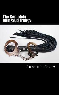 The Complete Dom/Sub Trilogy by Justus Roux
