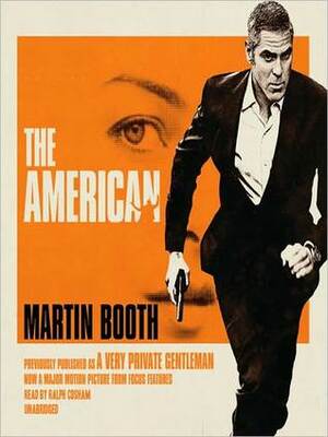The American: Previously published as A Very Private Gentleman by Martin Booth, Ralph Cosham
