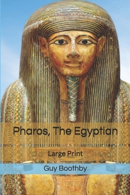 Pharos, The Egyptian: Large Print by Guy Boothby