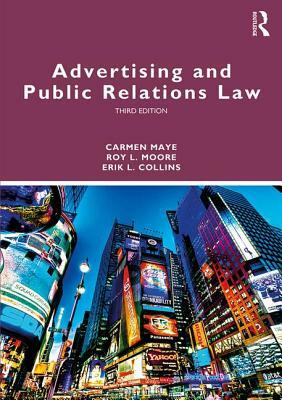 Advertising and Public Relations Law by Roy L. Moore, Carmen Maye, Erik L. Collins