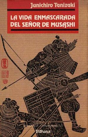 La vida enmascarada del señor Musashi; Enredadera de Yoshino by Fernando Rodríguez Izquierdo, Jun'ichirō Tanizaki