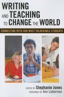 Writing and Teaching to Change the World: Connecting with Our Most Vulnerable Students by 