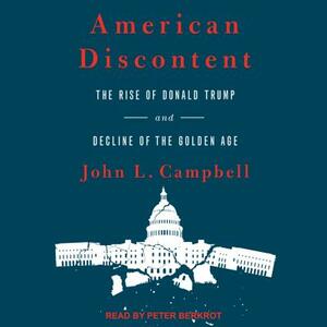 American Discontent: The Rise of Donald Trump and Decline of the Golden Age by John L. Campbell