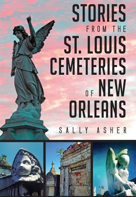 Stories from the St. Louis Cemeteries of New Orleans by Sally Asher