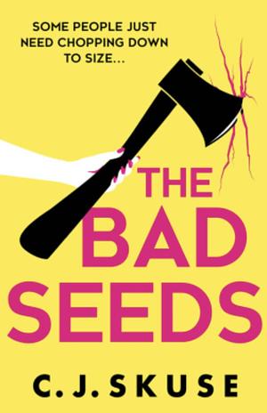 The Bad Seeds by C.J. Skuse