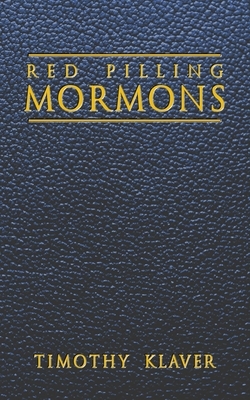 Red Pilling Mormons by Timothy Klaver