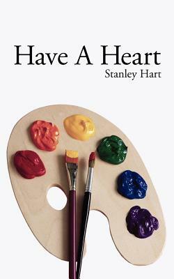 Have A Heart by Stanley Hart