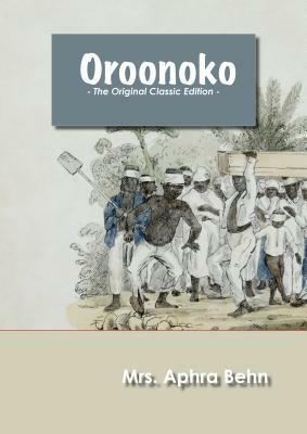 Oroonoko - The Original Classic Edition by Aphra Behn