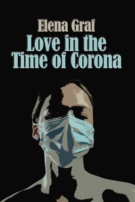 Love in the Time of Corona by Elena Graf