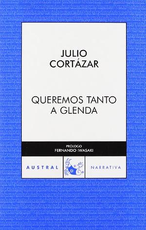 Queremos Tanto a Glenda  by Julio Cortázar