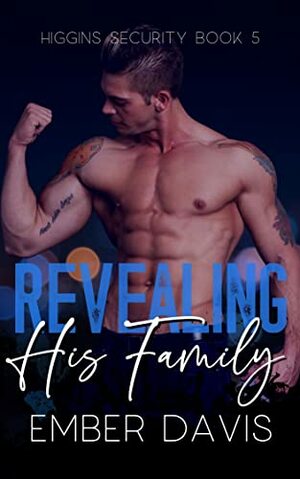 Revealing His Family (Higgins Security #5) by Ember Davis