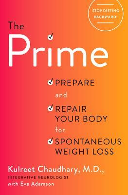 The Prime: Prepare and Repair Your Body for Spontaneous Weight Loss by Kulreet Chaudhary