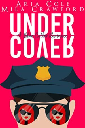 Under Cover by Aria Cole, Mila Crawford