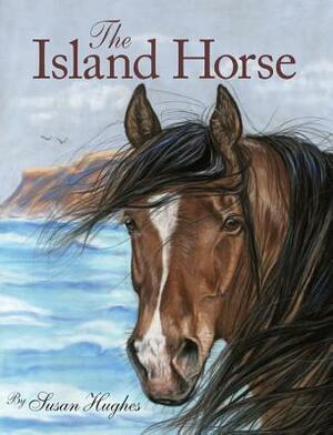The Island Horse by Susan Hughes