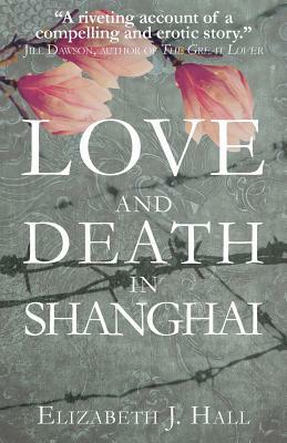 Love and Death in Shanghai by Elizabeth Hall