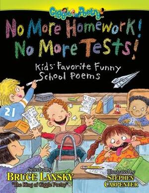 No More Homework! No More Tests!: Kids' Favorite Funny School Poems by Bruce Lansky