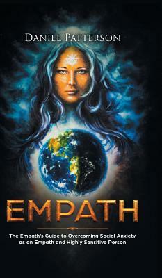 Empath: The Empath's Guide to Overcoming Social Anxiety as an Empath and Highly Sensitive Person by Daniel Patterson