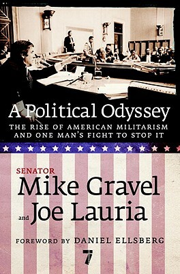 A Political Odyssey: The Rise of American Militarism and One Man's Fight to Stop It by Mike Gravel