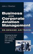 Business and Corporate Aviation Management : On Demand Air Travel: On Demand Air Travel by John Sheehan