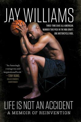 Life Is Not an Accident: A Memoir of Reinvention by Jay Williams