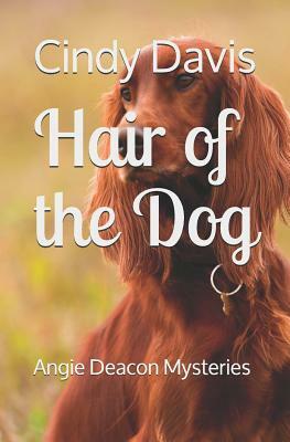 Hair of the Dog: Angie Deacon Mysteries by Cindy Davis