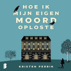 Hoe ik mijn eigen moord oploste by Kristen Perrin