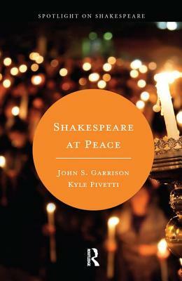 Shakespeare at Peace by Kyle Pivetti, John S. Garrison